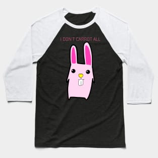 I Don't Carrot All Baseball T-Shirt